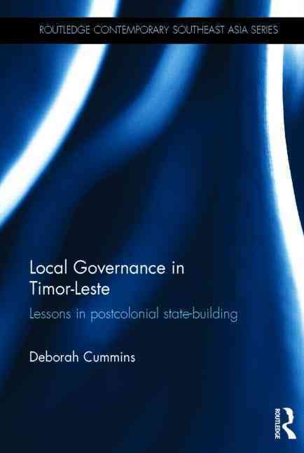 Local Governance in Timor-Leste: Lessons in postcolonial state-building