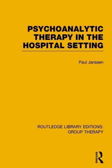 Psychoanalytic Therapy in the Hospital Setting By Paul Janssen