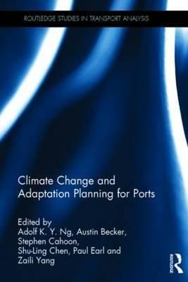 Climate Change and Adaptation Planning for Ports By Ng, Adolf K. Y.