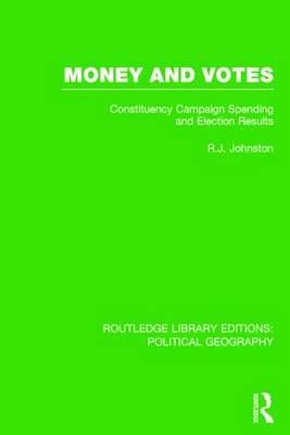 Money and Votes (Routledge Library Editions: Political Geography): Constituency Campaign spending and Election Results