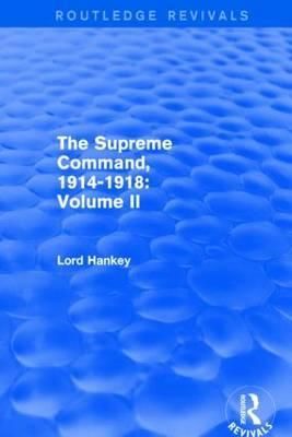 The Supreme Command, 1914-1918. Volume II 9781138800892 (Hardback)