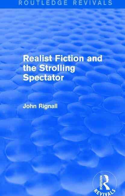 Realist Fiction and the Strolling Spectator By John Rignall (Hardback)