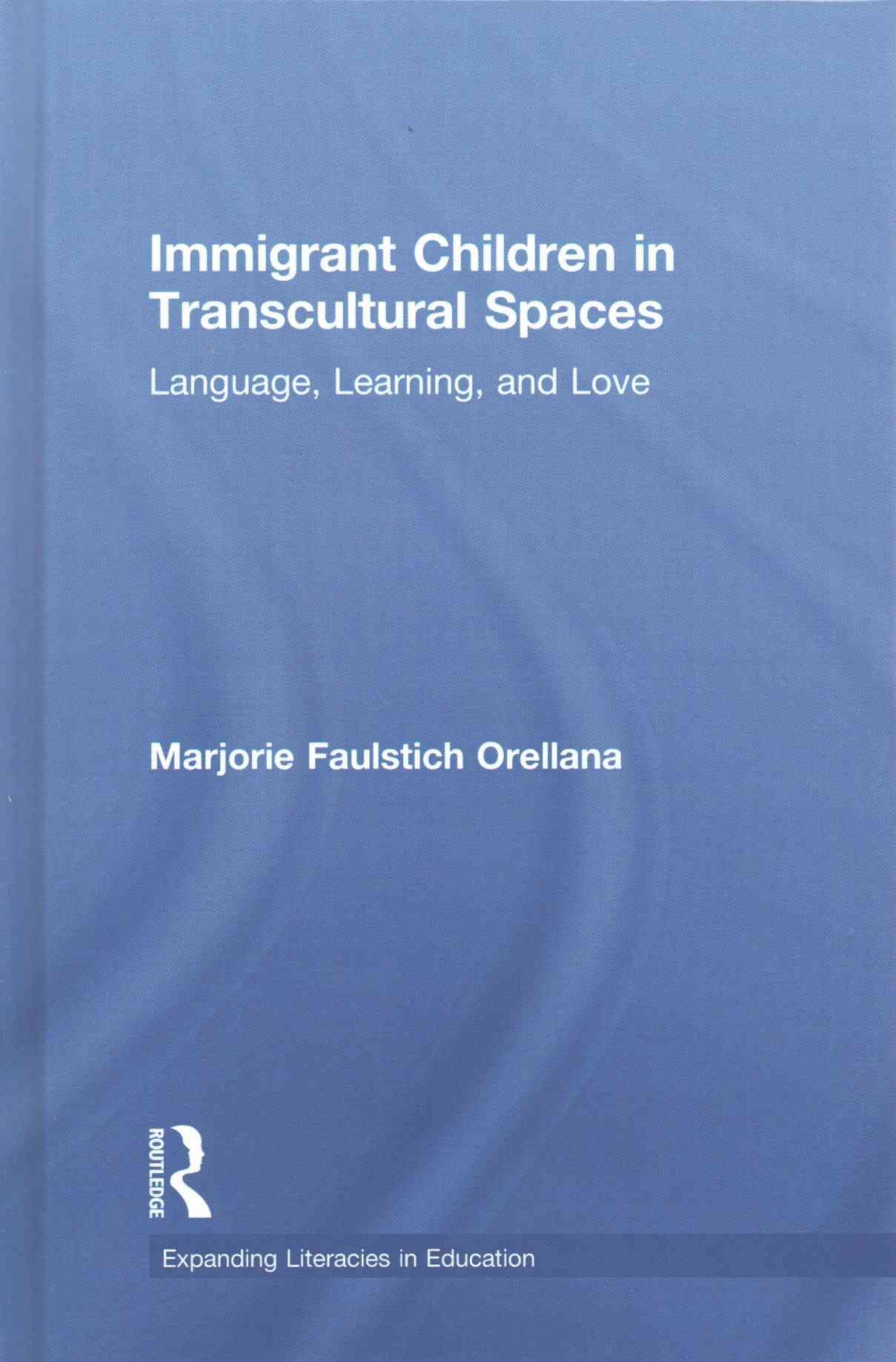 Immigrant Children in Transcultural Spaces: Language, Learning, and Love