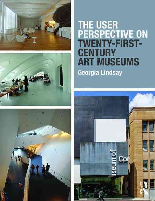 The User Perspective on Twenty-First Century Art Museums 9781138807907