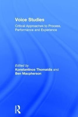 Voice Studies: Critical Approaches to Process, Performance and Experience