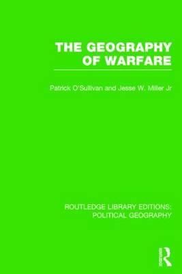 The Geography of Warfare By Patrick Michael O'Sullivan 9781138810570