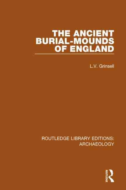 The Ancient Burial-Mounds of England By Leslie V. Grinsell (Hardback)