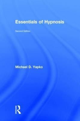 Essentials of Hypnosis By Yapko, Michael D. 9781138814295 (Hardback)