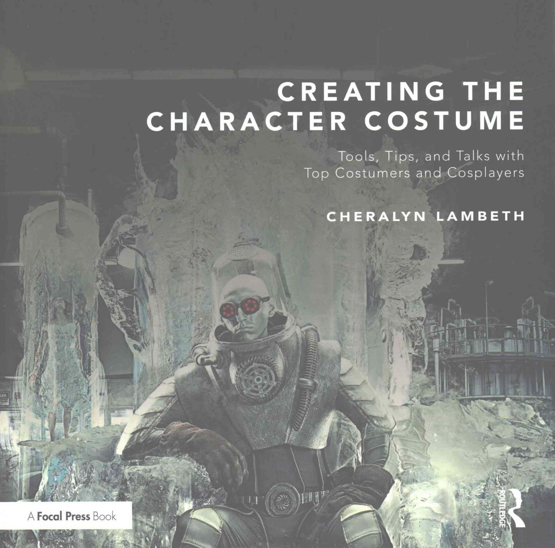 Creating the Character Costume By Cheralyn Lambeth 9781138816114