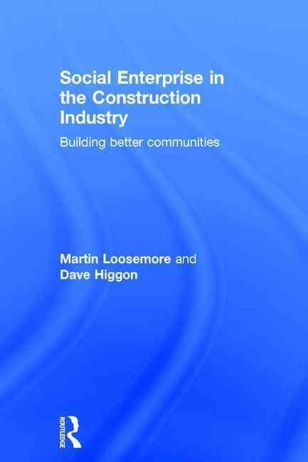 Social Enterprise in the Construction Industry: Building Better Communities
