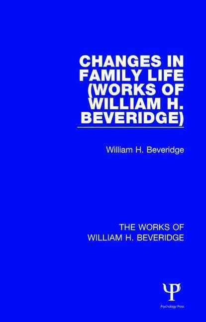 Changes in Family Life By William Henry Beveridge Beveridge (Hardback)