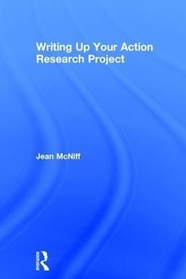 Writing Up Your Action Research Project By McNiff, Jean 9781138828315