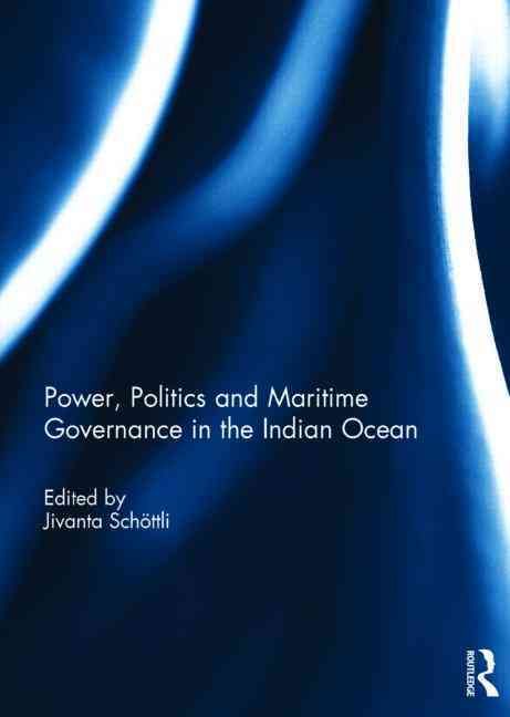 Power, Politics and Maritime Governance in the Indian Ocean (Hardback)