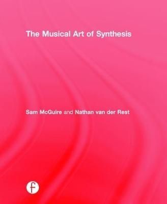 The Musical Art of Synthesis By Sam McGuire, Nathan van der Rest