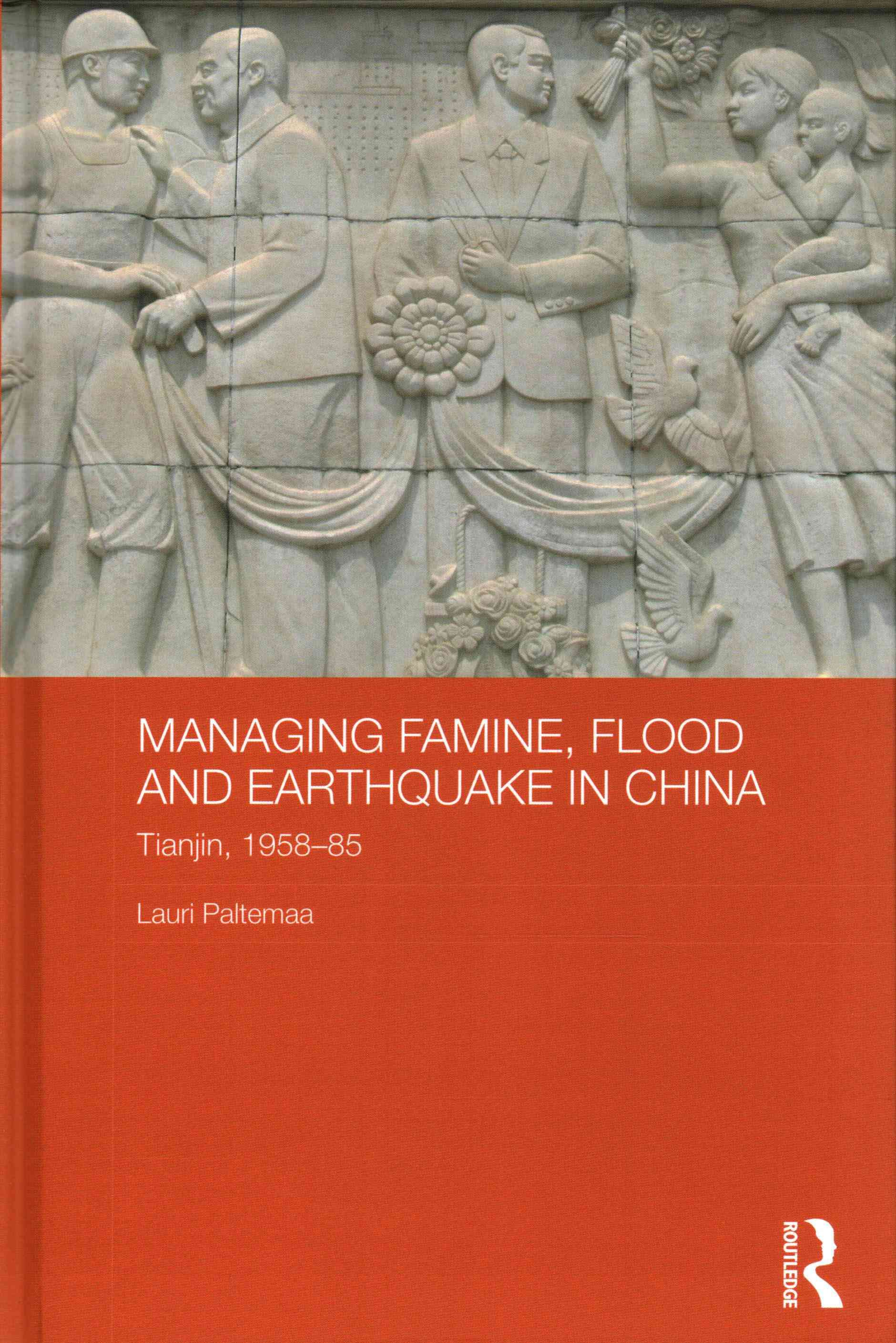 Managing Famine, Flood and Earthquake in China: Tianjin, 1958-85