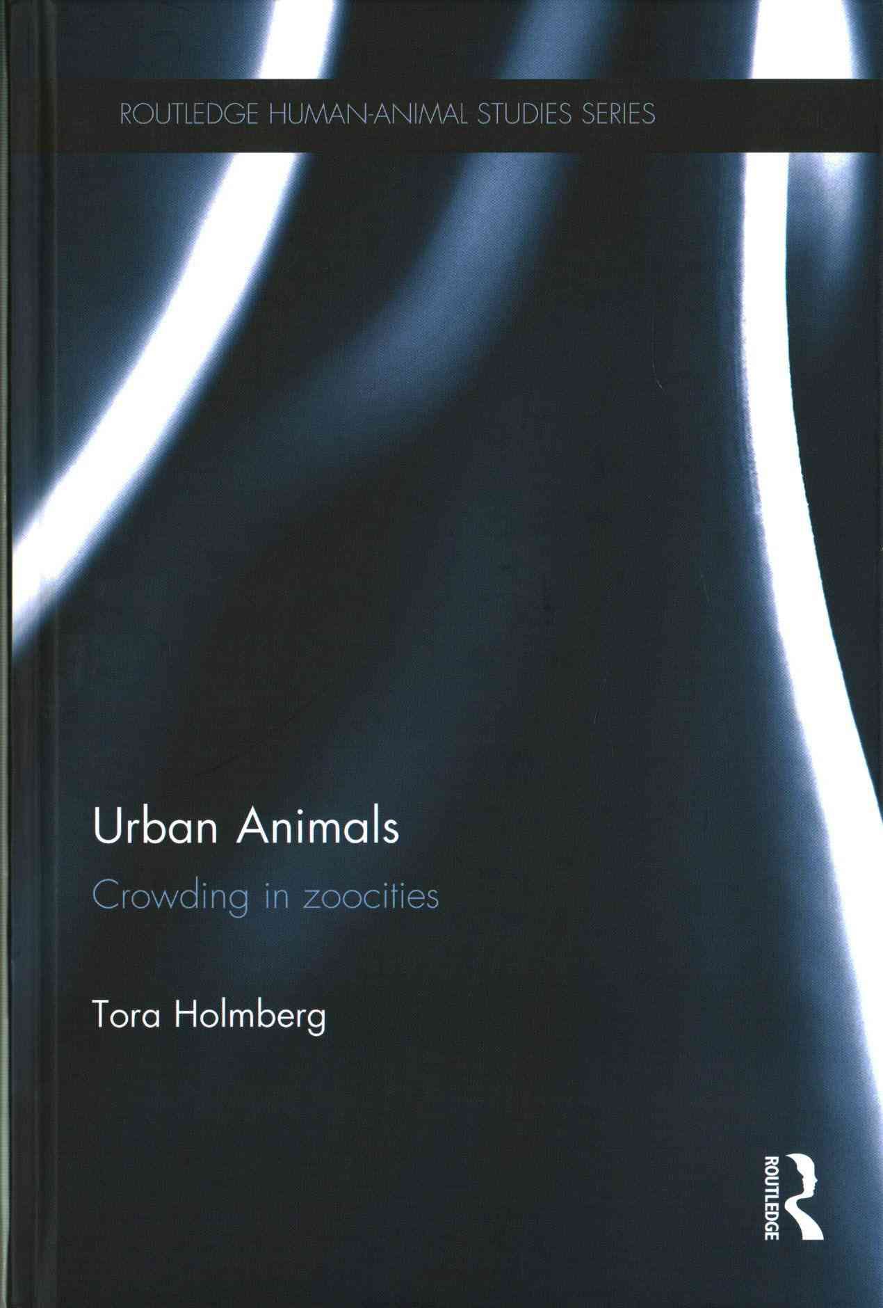 Urban Animals: Crowding in zoocities By Holmberg, Tora 9781138832886