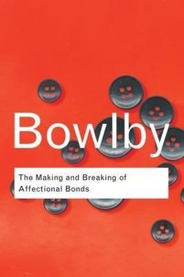 The Making and Breaking of Affectional Bonds By John Bowlby (Hardback)