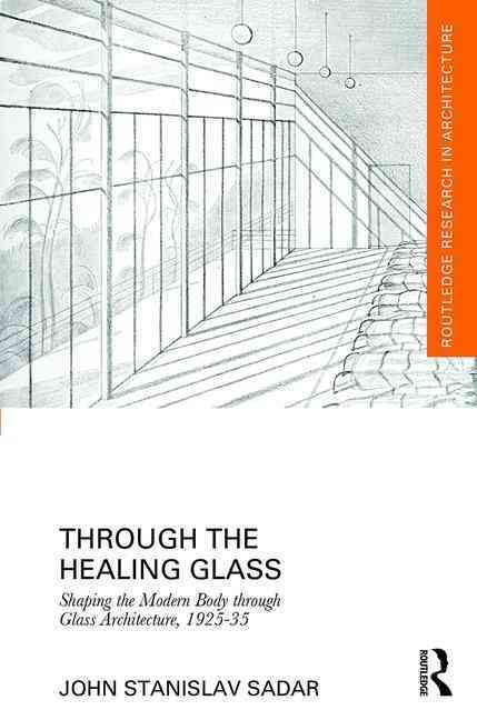 Through the Healing Glass: Shaping the Modern Body through Glass Architecture, 1925-35