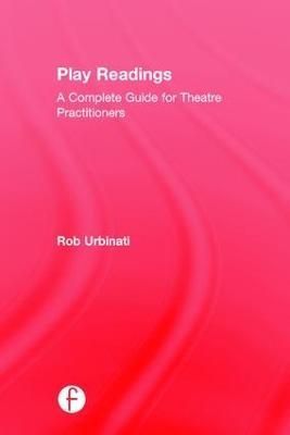 Play Readings: A Complete Guide for Theatre Practitioners (Hardback)