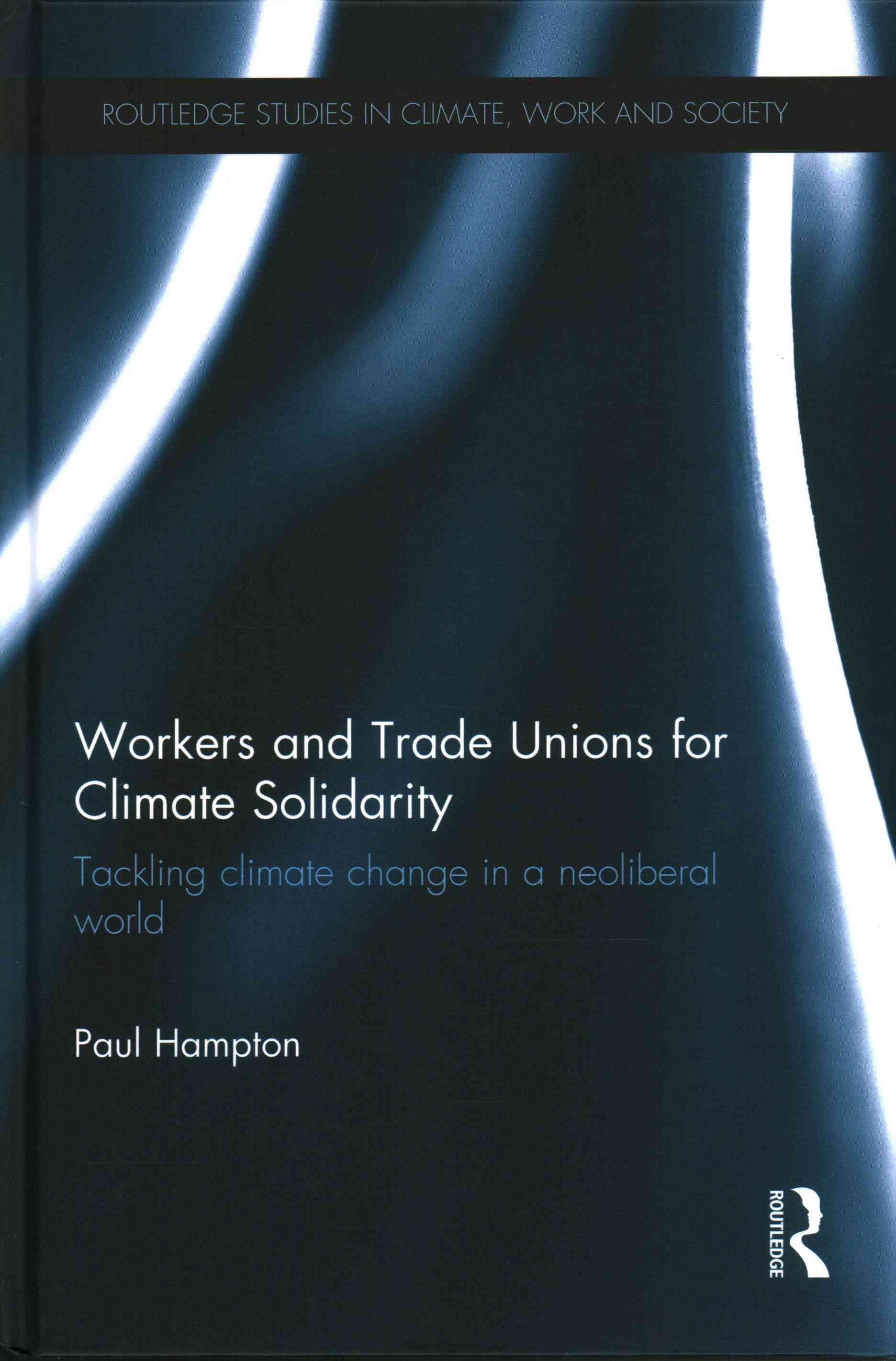Workers and Trade Unions for Climate Solidarity: Tackling climate change in a neoliberal world