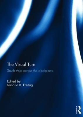 The Visual Turn By Sandria B. Freitag (editor) 9781138845862