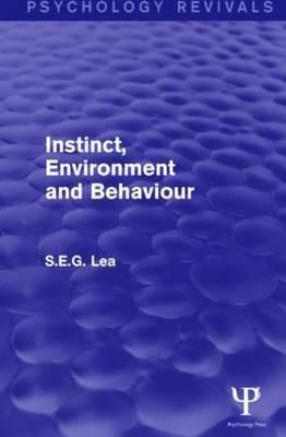 Instinct, Environment and Behaviour By S. E. G. Lea 9781138850439