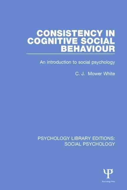 Consistency in Cognitive Social Behaviour By C. J. Mower-White