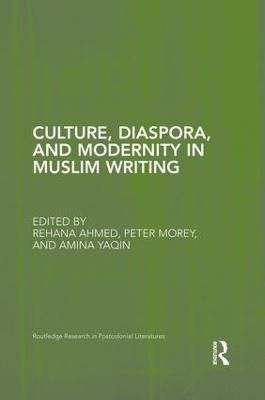 Culture, Diaspora, and Modernity in Muslim Writing By Ahmed, Rehana