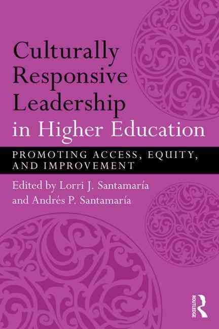 Culturally Responsive Leadership in Higher Education: Promoting Access, Equity, and Improvement