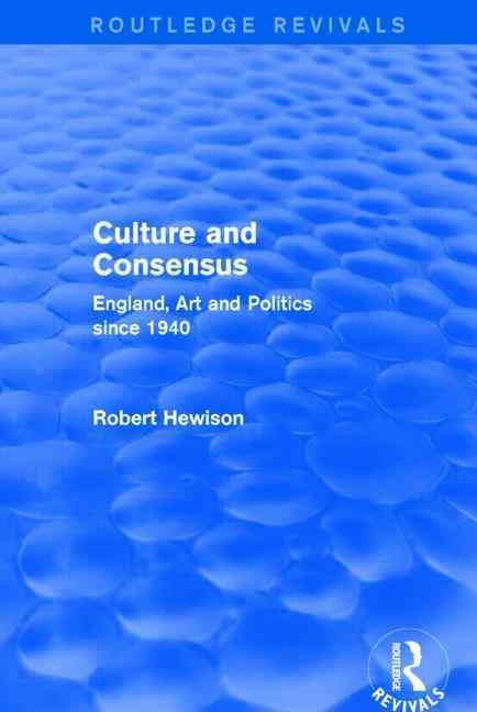Culture and Consensus By Robert Hewison 9781138857933 (Hardback)