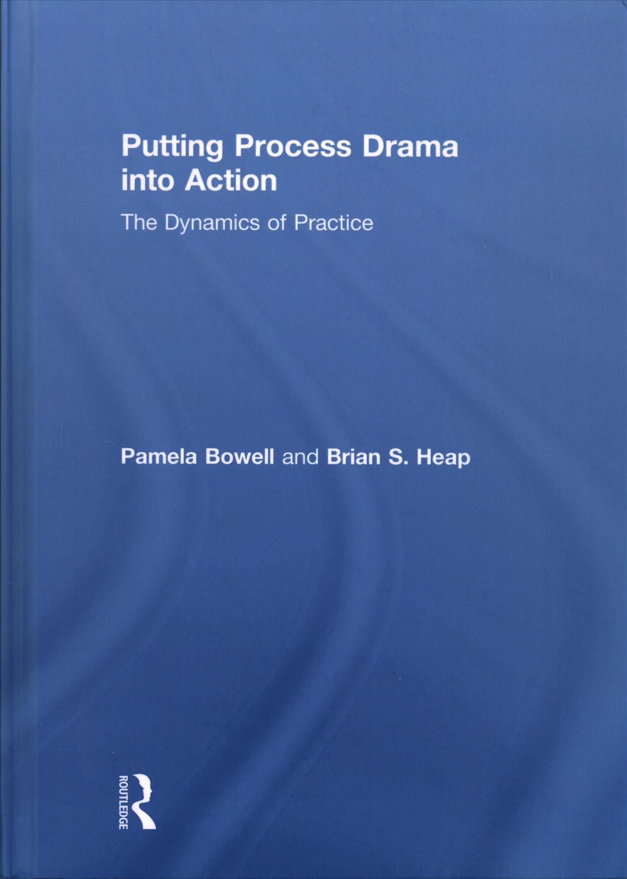 Putting Process Drama Into Action By Pamela Bowell, Brian S. Heap