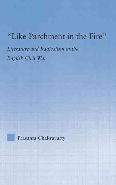 Like Parchment in the Fire: Literature and Radicalism in the English Civil War