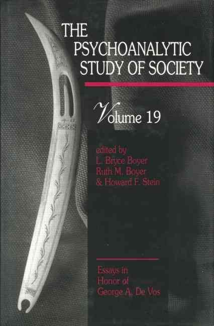 The Psychoanalytic Study of Society, V. 19: Essays in Honor of George A. De Vos