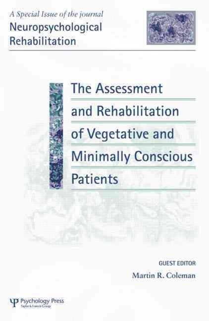 The Assessment and Rehabilitation of Vegetative and Minimally Conscious Patients: A Special Issue of Neuropsychological Rehabilitation