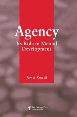 Agency: Its Role In Mental Development By Russell, James 9781138876965