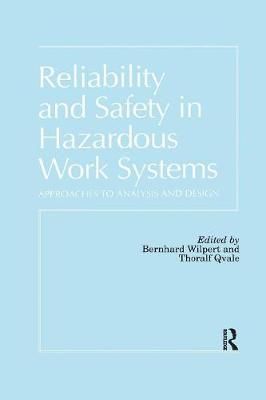 Reliability and Safety In Hazardous Work Systems: Approaches To Analysis And Design