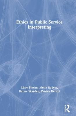 Ethics in Public Service Interpreting By Phelan, Mary 9781138886148