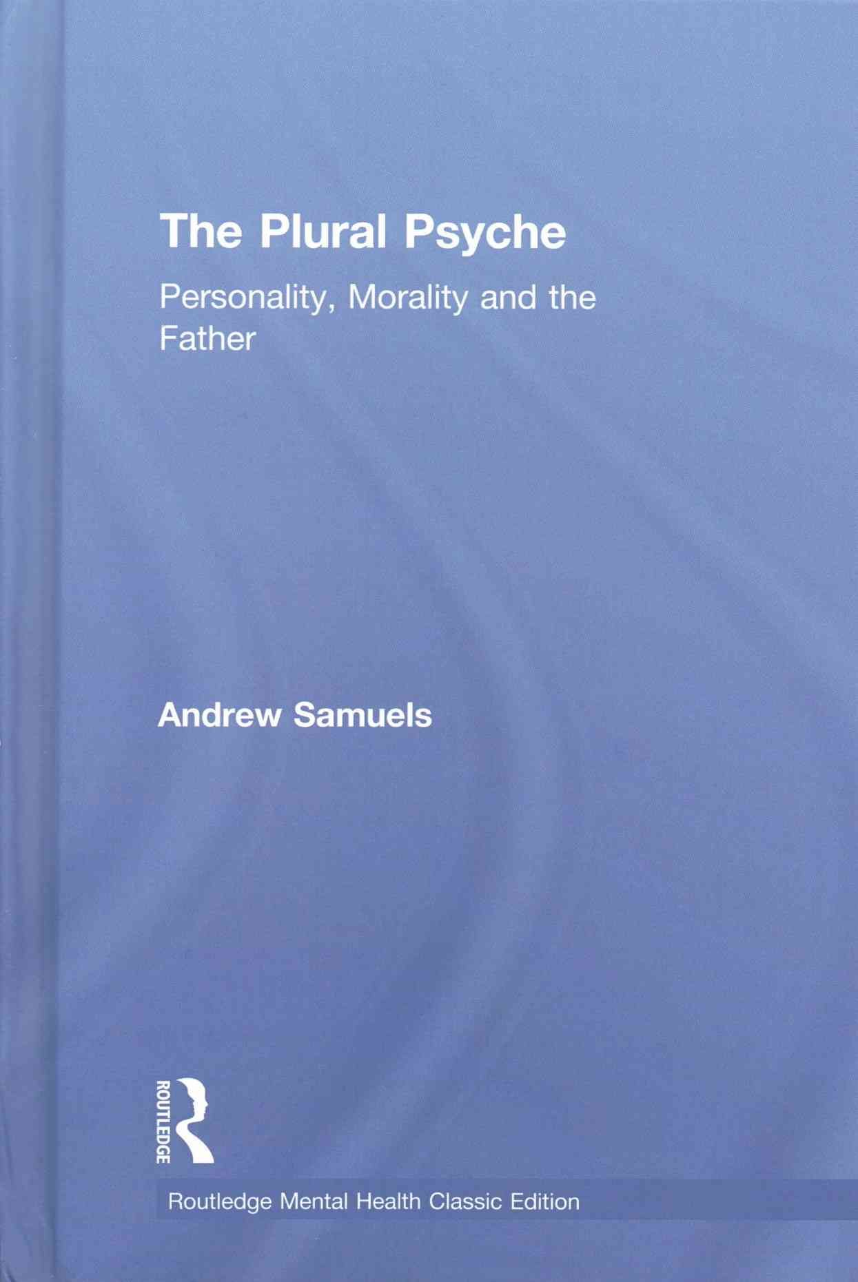 The Plural Psyche: Personality, Morality and the Father 9781138888418