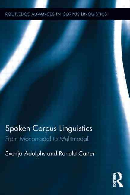 Spoken Corpus Linguistics: From Monomodal to Multimodal 9781138890626