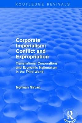Corporate Imperialism: Conflict and Expropriation By Girvan, Norman