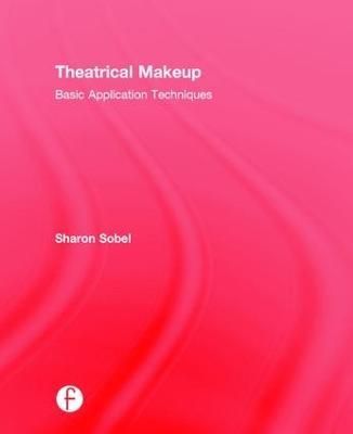 Theatrical Makeup By Sharon Sobel 9781138898820 (Hardback)