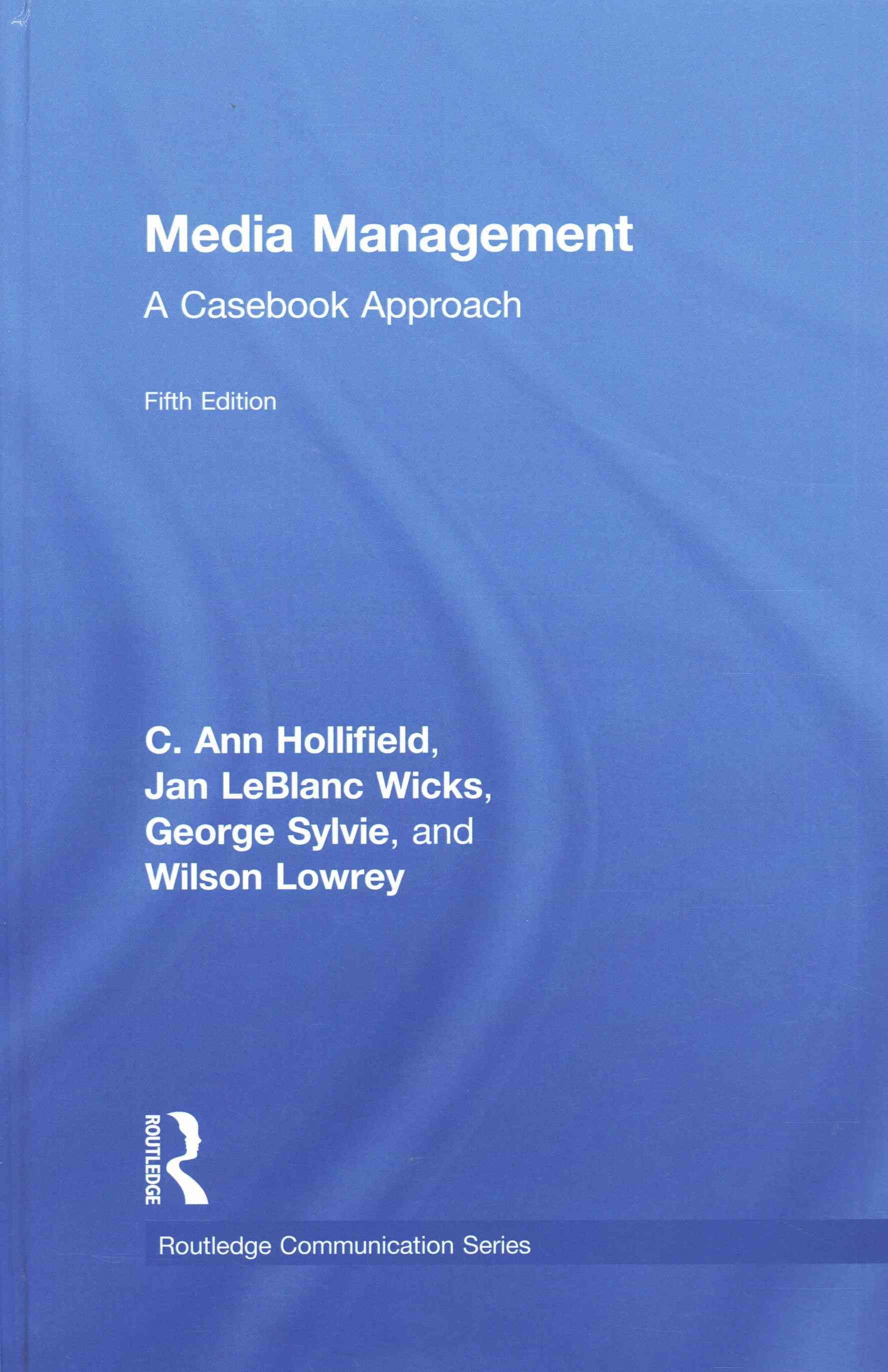 Media Management: A Casebook Approach By Hollifield, Ann 9781138901018