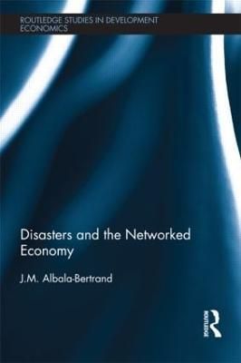 Disasters and the Networked Economy By Albala-Bertrand, J.M.