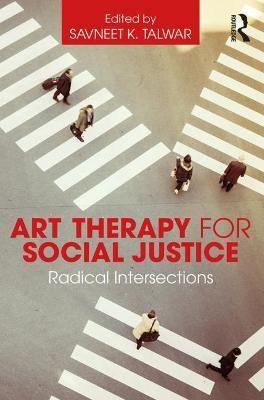 Art Therapy for Social Justice: Radical Intersections 9781138909069