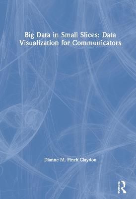 Big Data in Small Slices By Dianne M. Finch 9781138910911 (Hardback)
