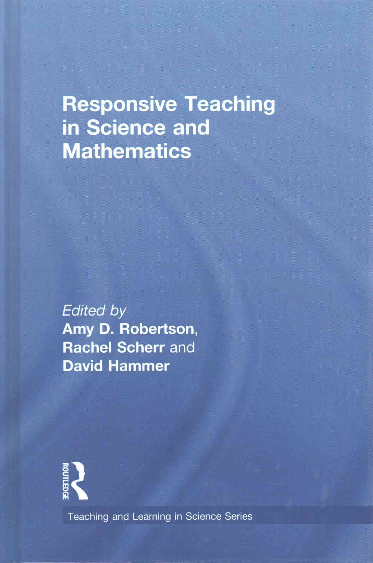 Responsive Teaching in Science and Mathematics By Robertson, Amy D.