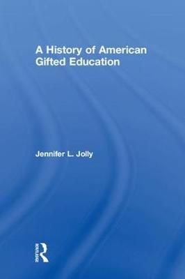 A History of American Gifted Education By Jolly, Jennifer L.