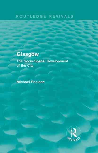 Glasgow: The Socio-Spatial Development of the City By Pacione, Michael