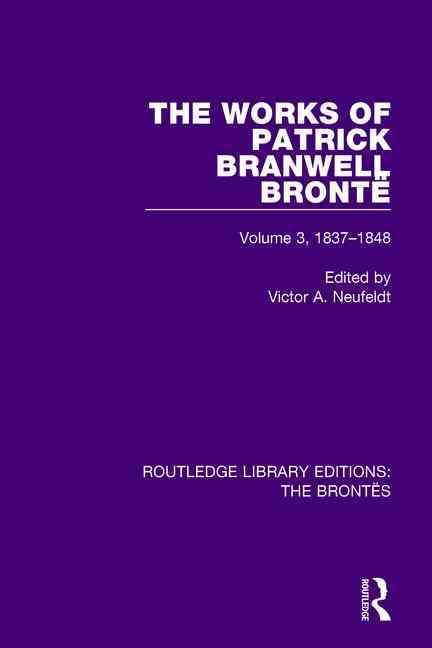 The Works of Patrick Branwell Brontë. Volume 3 1837-1848 (Hardback)