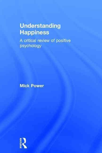 Understanding Happiness: A critical review of positive psychology